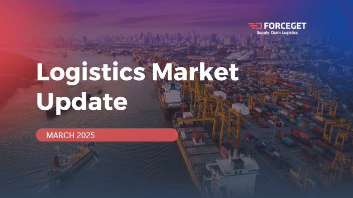 Logistics Market Update March 2025 - Forceget Supply Chain Logistics